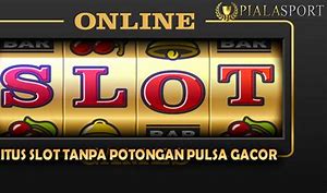 Slot Tanpa Potongan Via Pulsa